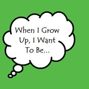 See you when you grow up. When i grow up i want to be. When i grow up.... When i grow up i will be. Want